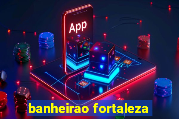 banheirao fortaleza